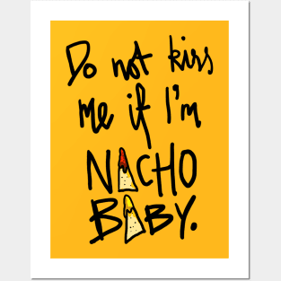 Do Not Kiss Me If I'm Nacho Baby Posters and Art